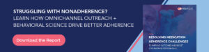 Struggling with nonadherence? Learn how omnichannel outreach + behavioral science drive better adherence