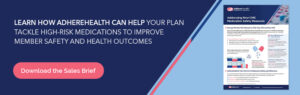 Learn how AdhereHealth can help your plan tackle high-risk medications to improve member safety and health outcomes