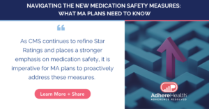 As CMS continues to refine Star Ratings and places a stronger emphasis on medication safety, it is imperative for MA plans to proactively address these measures.
