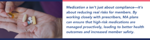 Medication a isn’t just about compliance—it’s about reducing real risks for members. By working closely with prescribers, MA plans can ensure that high-risk medications are managed proactively, leading to better health outcomes and increased member safety.