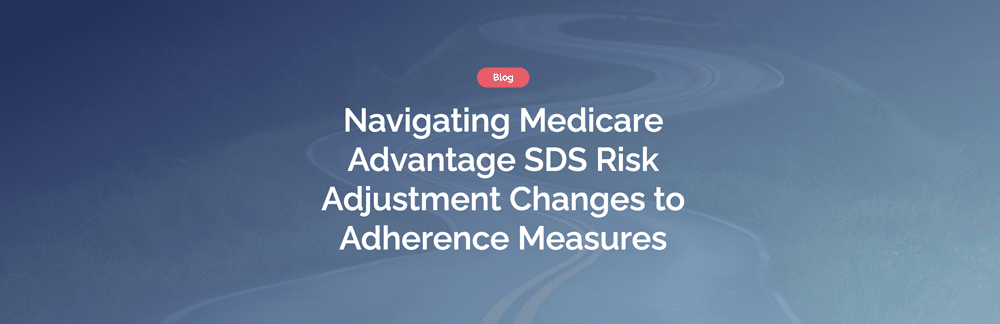 Navigating Medicare Advantage SDS Risk Adjustment Changes to Adherence Measures
